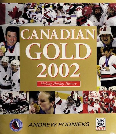 Canadian Gold 2002: Making Hockey History - Podnieks, Andrew