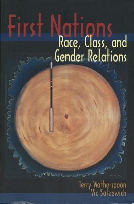 First Nations Race, Class, and Gender Relations - Terry Wotherspoon and Vic Satzewich
