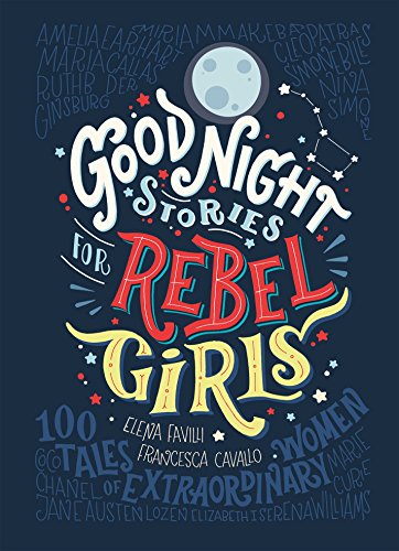 Good Night Stories for Rebel Girls -  Elena Favilli & Francesca Cavallo