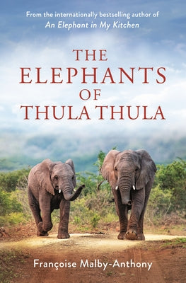 The Elephants of Thula Thula - Françoise Malby-Anthony