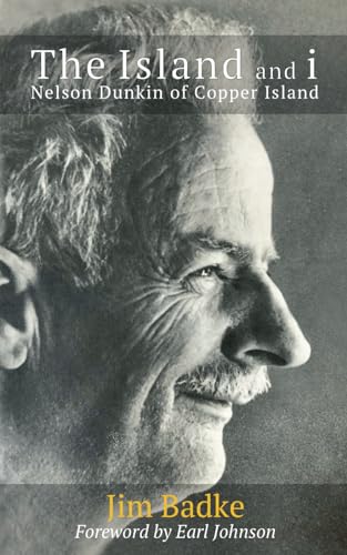 The Island and i: Nelson Dunkin of Copper Island - Jim Badke
