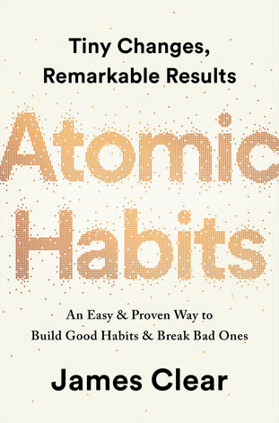 Atomic Habits: An Easy & Proven Way to Build Good Habits & Break Bad Ones - James Clear