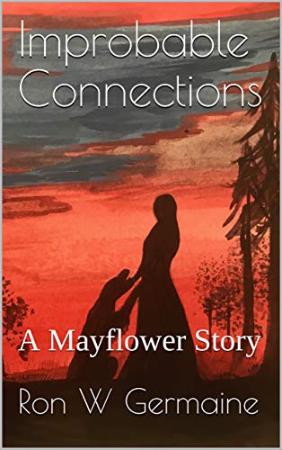 Inprobable Connections - A Mayflower Story - Ron W Germaine