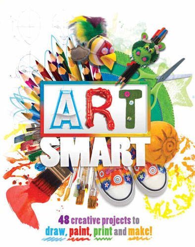 Art Smart: 48 Projects to Draw, Paint, Print and Make! - Traci Bunkers