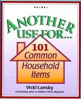 Another Use For... 101 Common Household Items - Vicki Lansky