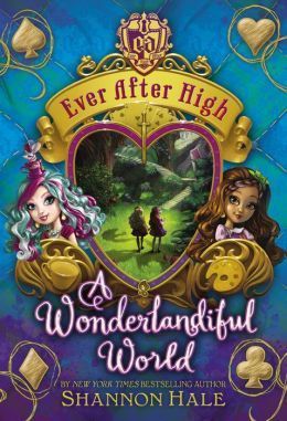 Ever After High: A Wonderlandiful World - Shannon Hale