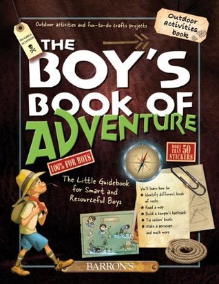 The Boy's Book of Adventure: The Little Guidebook for Smart and Resourceful Boys - Michèle Lecreux