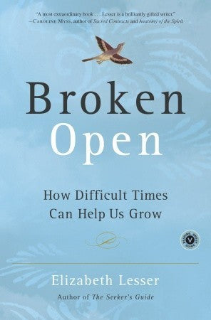 Broken Open: How Difficult Times Can Help Us Grow - Elizabeth Lesser