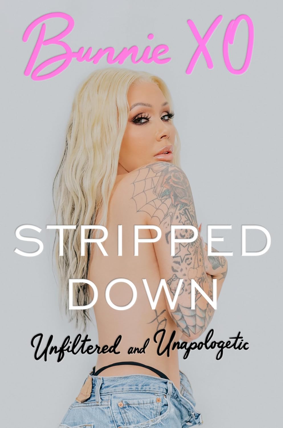 Stripped Down: Unfiltered and Unapologetic - Bunnie Xo