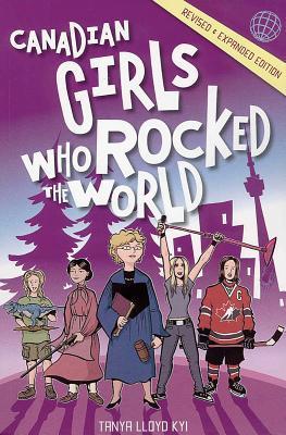 Canadian Girls Who Rocked the World - Tanya Lloyd Kyi