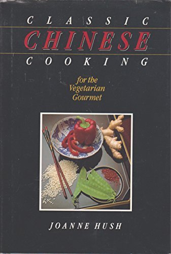 Classic Chinese Cooking for the Vegetarian Gourmet - Joanne Hush