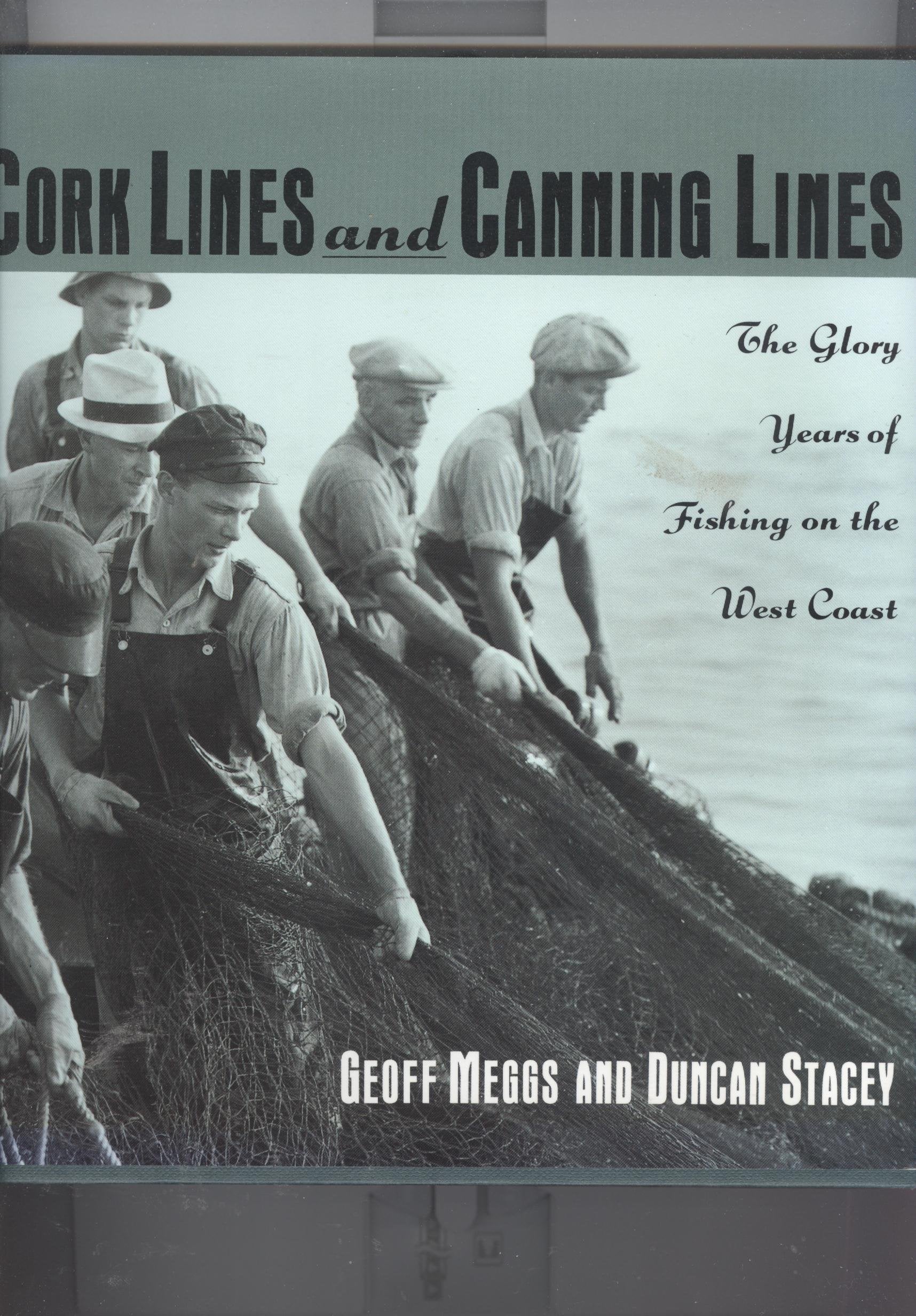 Cork Lines and Canning Lines: The Glory Years of Fishing on the West Coast - Geoff Meggs and Duncan Stacey
