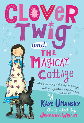 Clover Twig and The Magical Cottage - Kaye Umansky