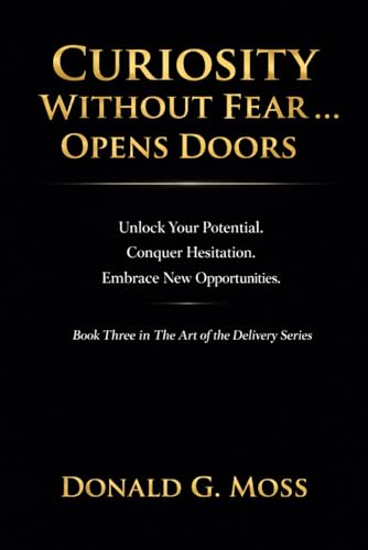 Curiosity Without Fear...Opens Doors - Donald G. Moss