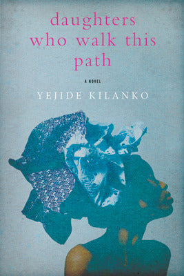 Daughters Who Walk This Path - Yejide Kilanko
