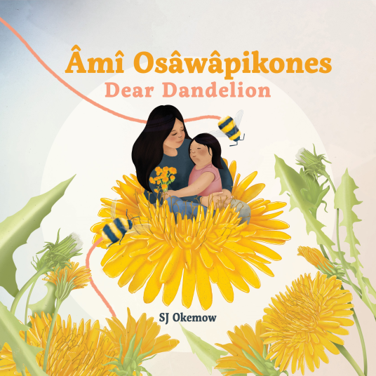 Âmî Osâwâpikones / Dear Dandelion - SJ Okemow