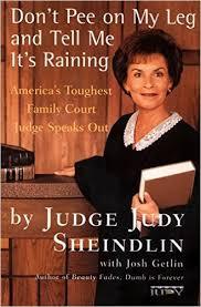 Don't Pee on My Leg and Tell Me It's Raining - Judge Judy Sheindlin