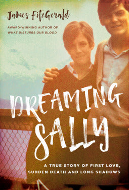 Dreaming Sally: A True Story of First Love, Sudden Death and Long Shadows - James Fitzgerald
