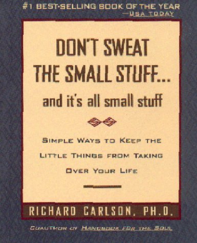 Don't Sweat The Small Stuff... and It's All Small Stuff - Richard Carlson