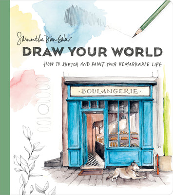 Draw Your World: How to Sketch and Paint Your Remarkable Life - Samantha D