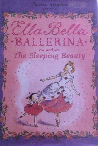 Ella Bella Ballerina and the Sleeping Beauty - James Mayhew