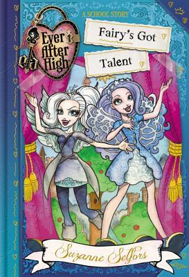 Ever After High: Fairy's Got Talent - Suzanne Selfors