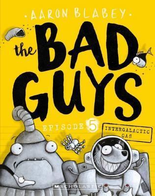 The Bad Guys in Intergalactic Gas - Aaron Blabey