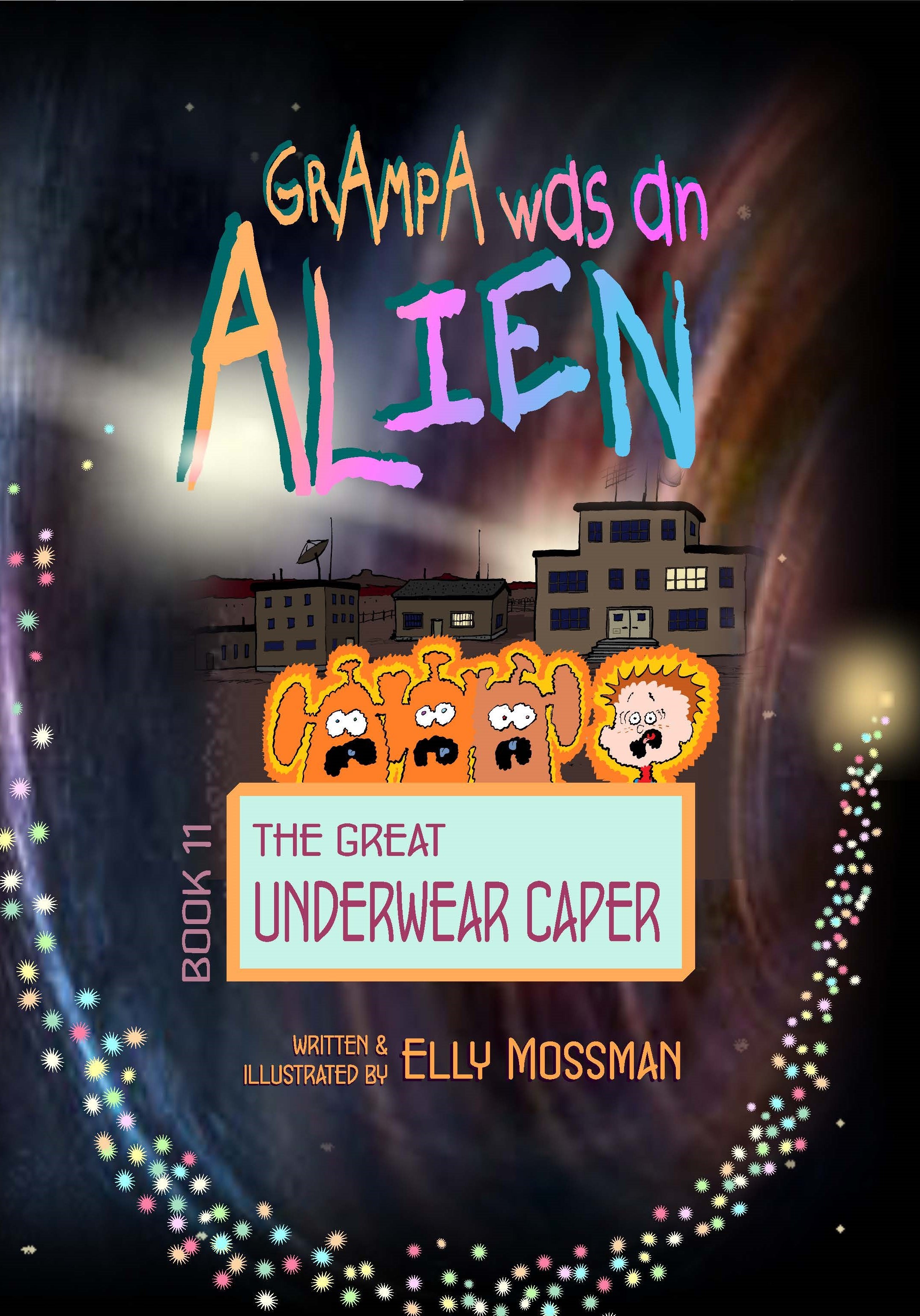 Grampa was an Alien, Book 11, The Great Underwear Caper - Elly Mossman
