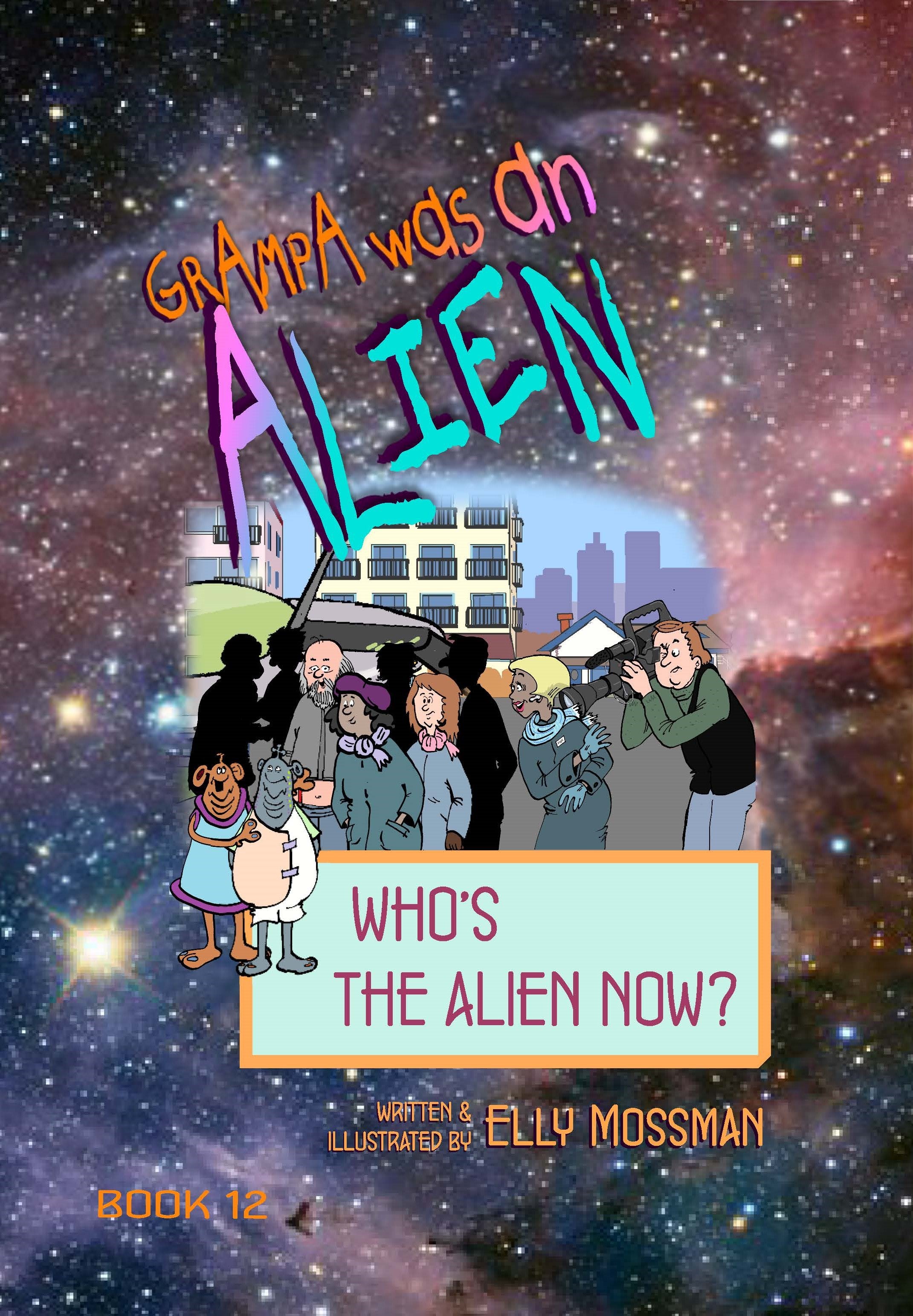 Grampa was an Alien, Book 12, Who's The Alien Now? - Elly Mossman