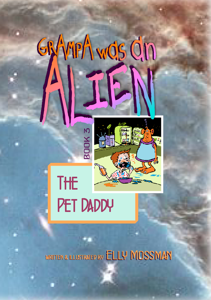 Grampa was an Alien, Book 3, The Pet Daddy - Elly Mossman