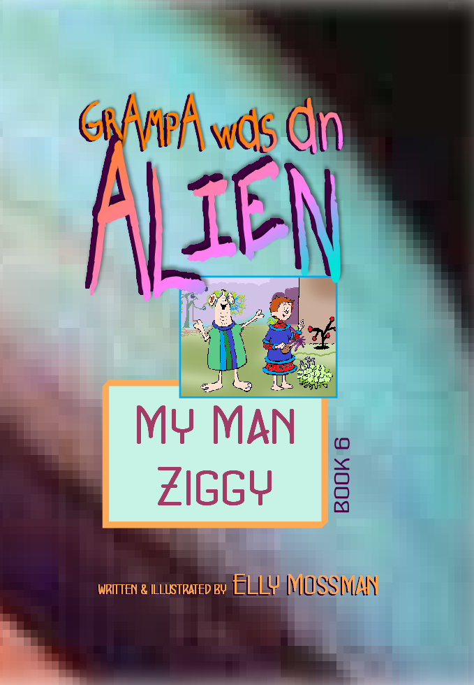 Grampa was an Alien, Book 6, My Man Ziggy - Elly Mossman