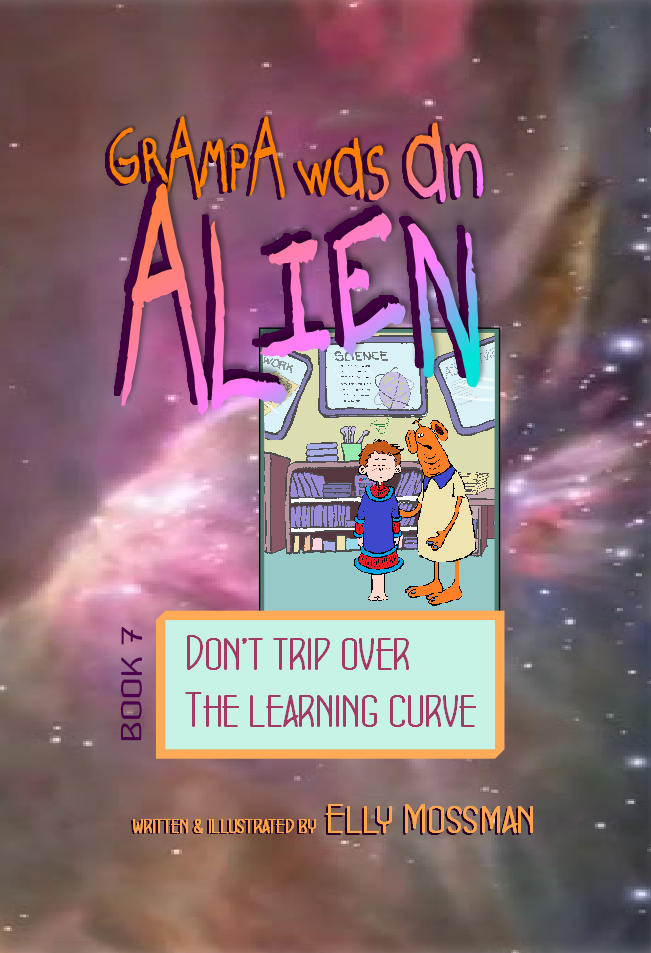 Grampa was an Alien, Book 7, Don't Trip Over The Learning Curve