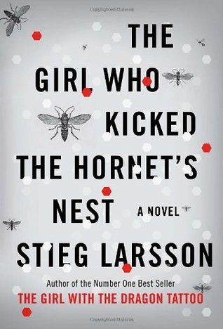 The Girl Who Kicked the Hornet's Nest - Stieg Larsson