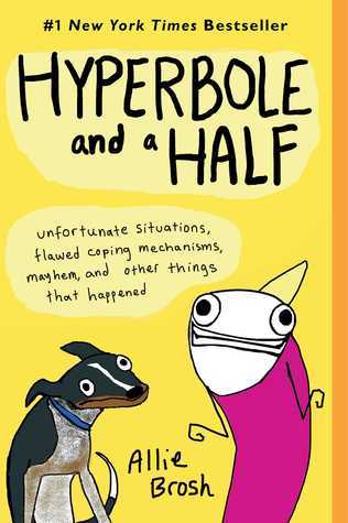 Hyperbole and a Half - Allie Brosh