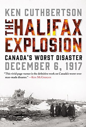 The Halifax Explosion: Canada's Worst Disaster - Ken Cuthbertson
