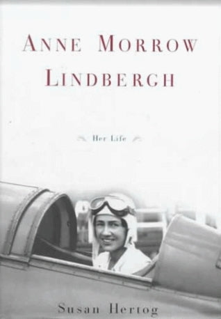 Anne Morrow Lindbergh: Her Life - Susan Hertog