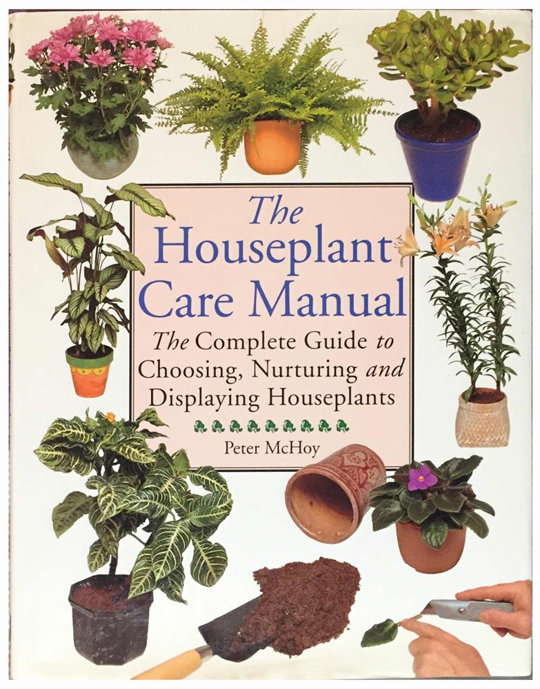 The Houseplant Care Manual - Peter McHoy
