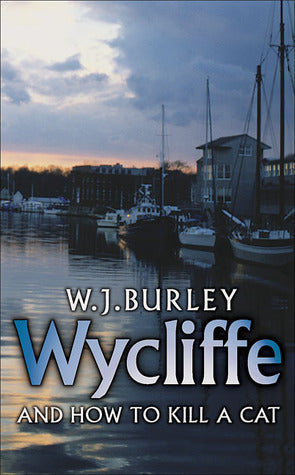 Wycliffe's and How to Kill a Cat - W.J. Burley
