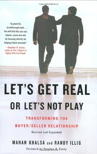 Let's Get Real or Let's Not Play: Transforming the Buyer/Seller Relationship - Mahan Khalsa and Randy Illig