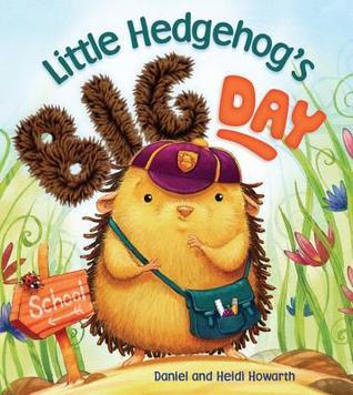 Little Hedgehog's Big Day - Daniel and Heidi Howarth