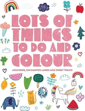 Lots of Things To Do and Colour: Unicorns, Enchanted Lands and Sweet Treats - Lake Press (Copy)