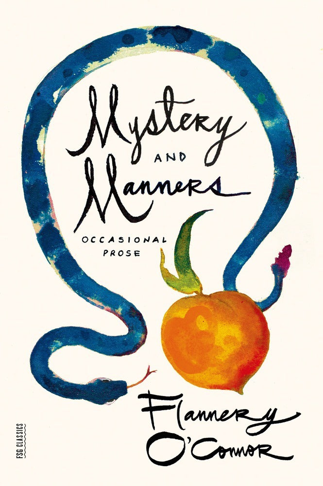 Mystery and Manners: Occasional Prose - Flannery O'Connor