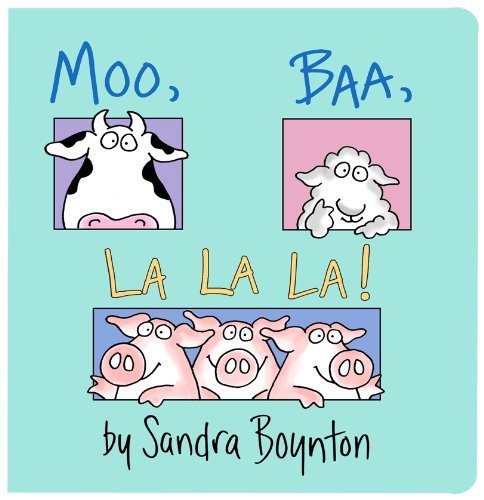 Moo, Baa, La La La! - Sandra Boynton