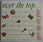 Over the Top and On the Side: The Ultimate Book of Sauces, Salsas, Dips, Relishes, Dressings and Marinades