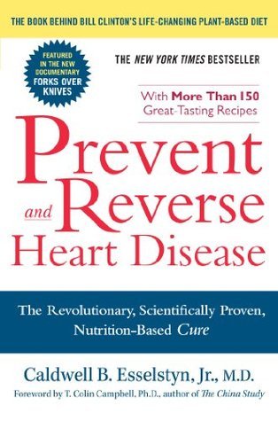 Prevent and Reverse Heart Disease - Caldwell B. Esselstyn, Jr., M.D.