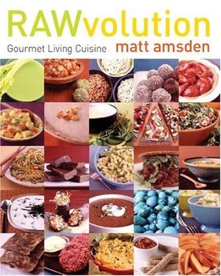 RAWvolution: Gourmet Living Cuisine – A Chef's Guide to Delicious Raw Vegan Cooking with Recipes for Pizza, Tacos, and Desserts - Matt Amsden