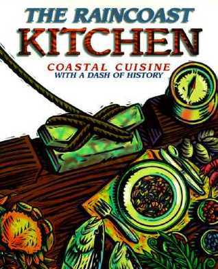 The Raincoast Kitchen: Coastal Cuisine with a Dash of History - Campbell River Museum Society