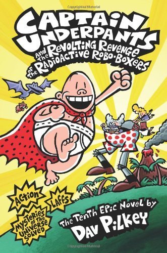 Captain Underpants and the Revolting Revenge of the Radioactive Robo-Boxers - Dav Pilkey