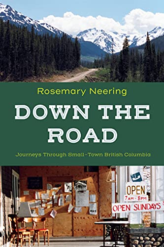 Down the Road: Journeys Through Small-Town British Columbia - Rosemary Neering