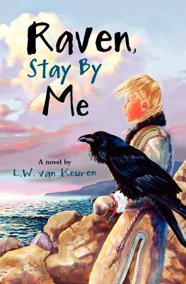 Raven, Stay By Me - L.W. van Keuren